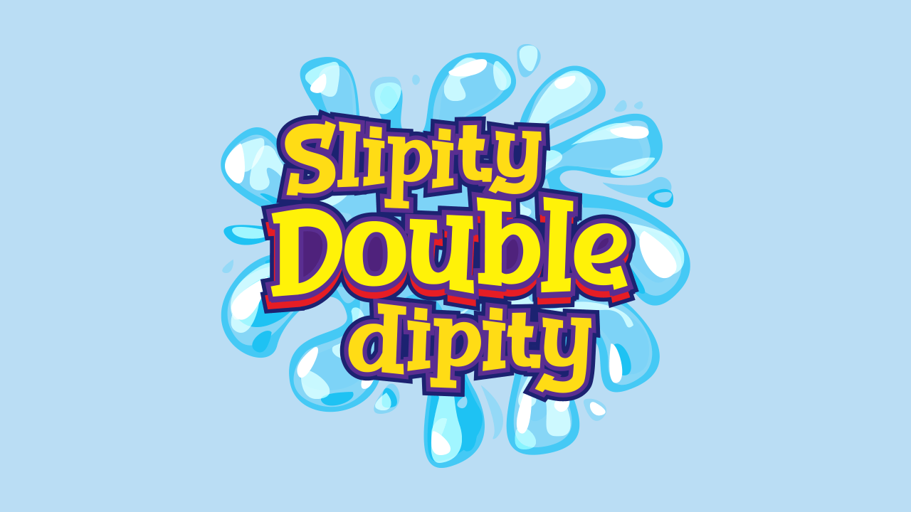 Slipity Double Dipity